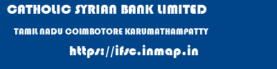 CATHOLIC SYRIAN BANK LIMITED  TAMIL NADU COIMBOTORE KARUMATHAMPATTY   ifsc code